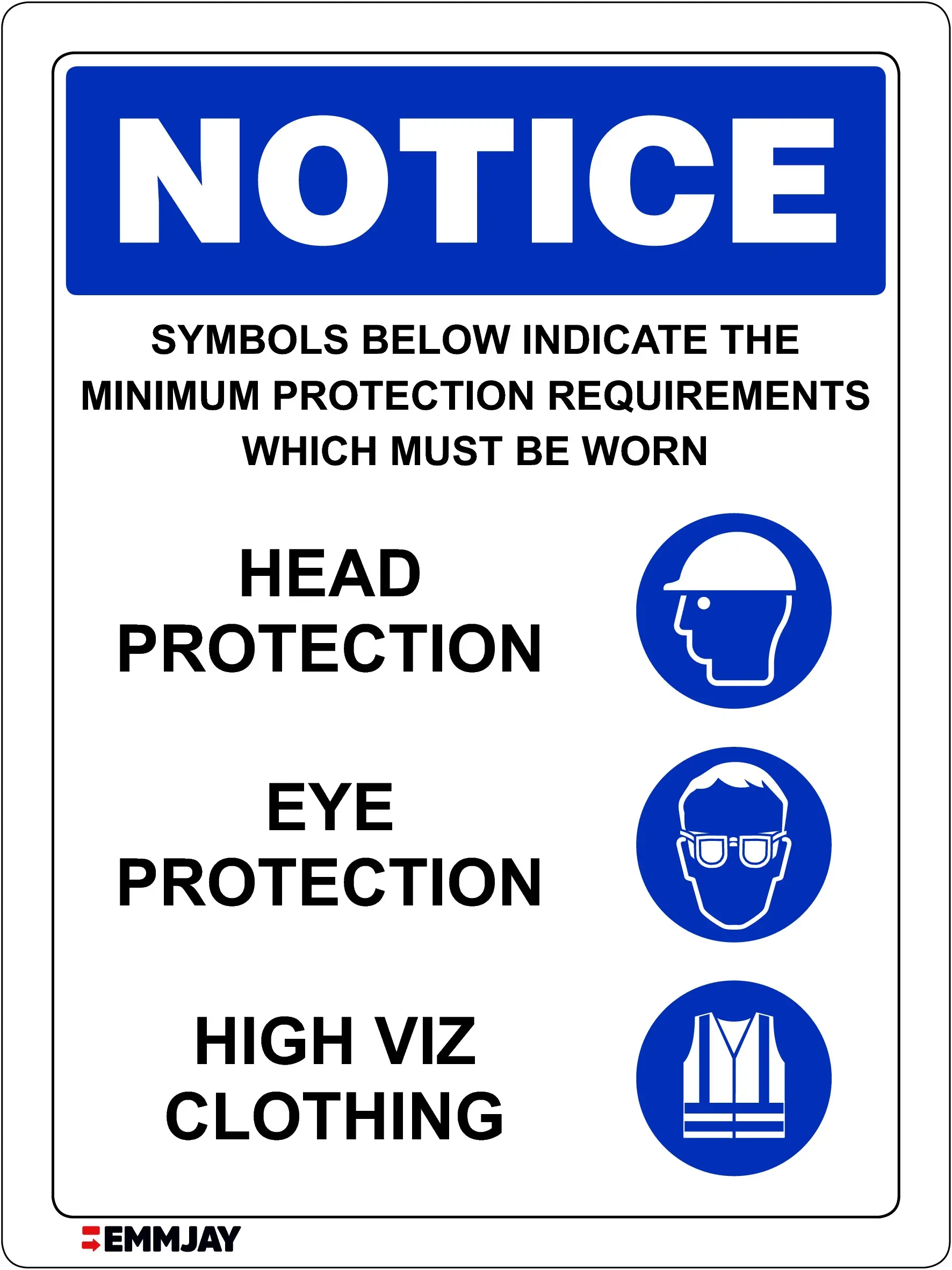 Workplace Safety Signs - Emmjay - NOTICE - Symbols below indicate the Minimum Requirements which must be Worn - Head Protection, Eye Protection, High Viz Clothing Sign